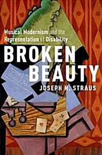 Broken Beauty: Musical Modernism and the Representation of Disability (Hardcover)