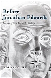 Before Jonathan Edwards: Sources of New England Theology (Hardcover)