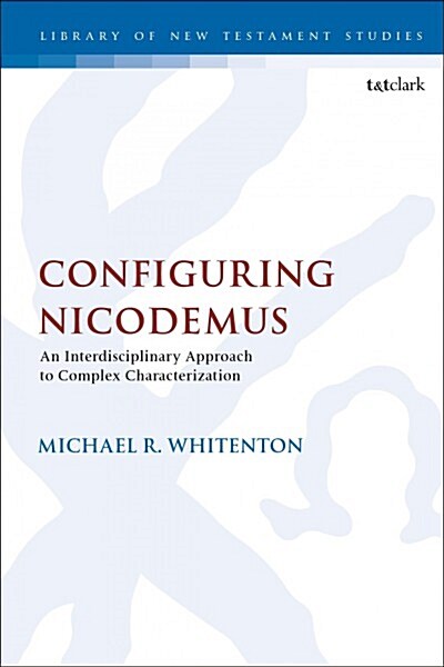 Configuring Nicodemus : An Interdisciplinary Approach to Complex Characterization (Hardcover)