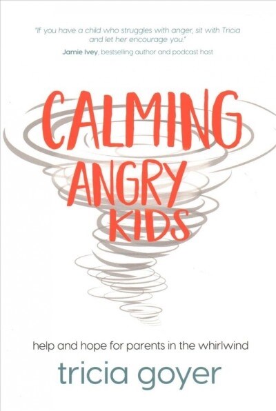 Calming Angry Kids: Help and Hope for Parents in the Whirlwind (Paperback)