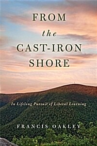 From the Cast-Iron Shore: In Lifelong Pursuit of Liberal Learning (Hardcover)