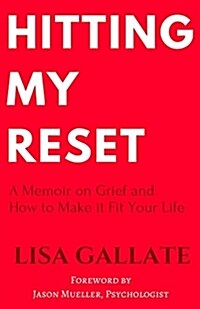 Hitting My Reset: A Memoir on Grief and How to Make It Fit Your Life (Paperback)
