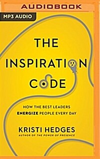 The Inspiration Code: How the Best Leaders Energize People Every Day (MP3 CD)