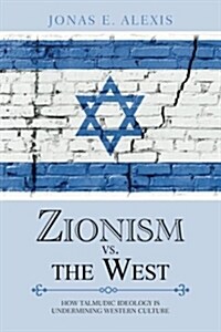 Zionism vs. the West: How Talmudic Ideology Is Undermining Western Culture (Paperback)