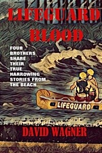 Lifeguard Blood: Four Brothers Share Their True Harrowing Stories from the Beach (Paperback)