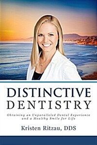 Distinctive Dentistry: Obtaining an Unparalleled Dental Experience and a Healthy Smile for Life (Paperback)