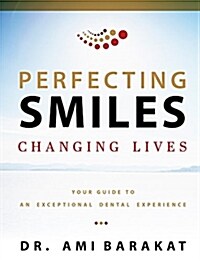 Perfecting Smiles Changing Lives: Your Guide to an Exceptional Dental Experience (Paperback)