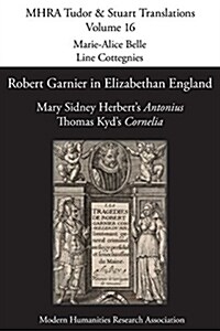 Robert Garnier in Elizabethan England: Mary Sidney Herberts antonius and Thomas Kyds cornelia (Paperback)