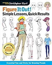 Figure It Out! Simple Lessons, Quick Results: Essential Tips and Tricks for Drawing People (Paperback)