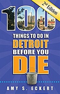 100 Things to Do in Detroit Before You Die, 2nd Edition (Paperback, 2)