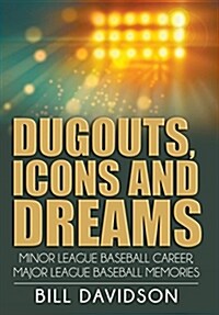 Dugouts, Icons and Dreams: Minor League Baseball Career, Major League Baseball Memories (Hardcover)