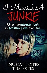I Married a Junkie: Put to the Ultimate Test by Addiction, Love, and Life (Paperback)