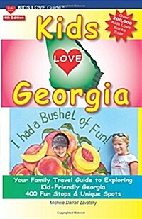 Kids Love Georgia, 4th Edition: Your Family Travel Guide to Exploring Kid-Friendly Georgia. 400 Fun Stops & Unique Spots (Paperback)