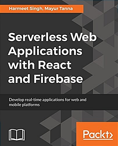 Serverless Web Applications with React and Firebase : Develop real-time applications for web and mobile platforms (Paperback)