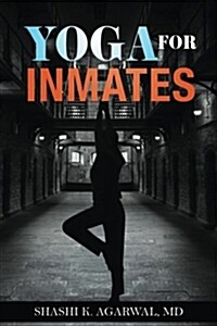Yoga for Inmates: Repairing, Recharging and Revitalizing Your Physical, Emotional and Spiritual Self During Incarceration (Paperback)