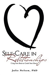 Self-Care in Relationships: Using Your Brain to Guide Your Heart (Paperback)