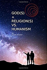 God(s) + Religion(s) Vs Humanism (Paperback)
