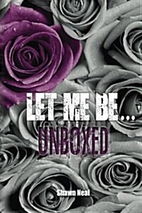 Let Me Be... Unboxed (Paperback)