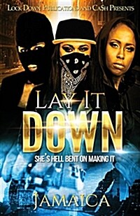 Lay It Down: Shes Hell Bent on Making It (Paperback)