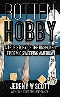 Rotten Hobby: A True Story of the Unspoken Epidemic Sweeping America (Paperback)