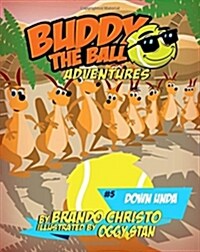 Buddy the Ball Adventures Volume Five: Buddy Down Unda (Paperback)