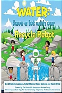 Water: Save a Lot with Our Recycle Robot (Paperback)