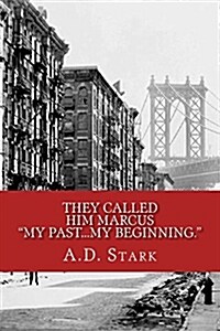They Called Him Marcus: my Past.....My Beginning (Paperback)
