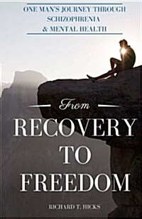 From Recovery to Freedom: One Mans Journey of Deliverance from Schizophrenia (Paperback)