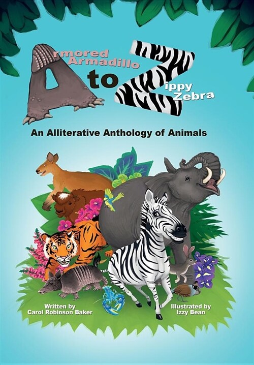 Armored Armadillo to Zippy Zebra: An Alliterative Anthology of Animals (Paperback)