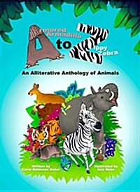 Armored Armadillo to Zippy Zebra: An Alliterative Anthology of Animals (Hardcover)
