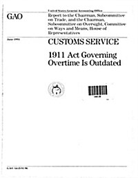 Customs Service: 1911 ACT Governing Overtime Is Outdated (Paperback)