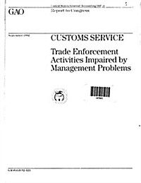 Customs Service: Trade Enforcement Activities Impaired by Management Problems (Paperback)