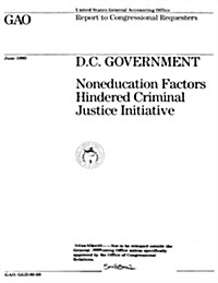 D.C. Government: Noneducation Factors Hindered Criminal Justice Initiative (Paperback)