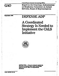 Defense Adp: A Coordinated Strategy Is Needed to Implement the Cals Initiative (Paperback)