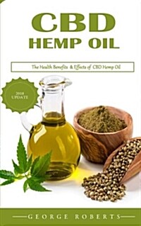 CBD & Hemp Oil: Beginners Guide to CBD and Hemp Oil for Better Health, Faster Healing and Younger Body (Including Growing at Home and (Paperback)