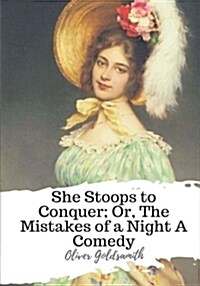 She Stoops to Conquer; Or, the Mistakes of a Night a Comedy (Paperback)