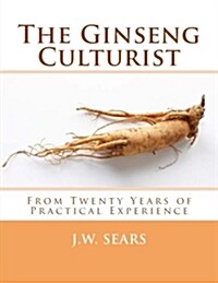 The Ginseng Culturist: From Twenty Years of Practical Experience (Paperback)