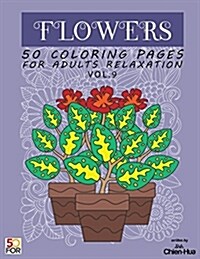 Flowers 50 Coloring Pages for Adults Relaxation Vol.9 (Paperback)