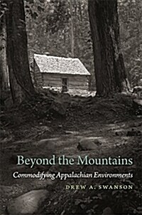 Beyond the Mountains: Commodifying Appalachian Environments (Paperback)