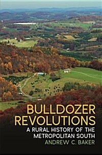 Bulldozer Revolutions: A Rural History of the Metropolitan South (Hardcover)