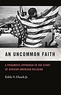 Uncommon Faith: A Pragmatic Approach to the Study of African American Religion (Paperback)