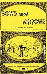 Bows and Arrows: An Archery Bibliography (Paperback)