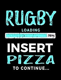 Rugby Loading 75% Insert Pizza to Continue: Blank Lined Notebook Journal (Paperback)