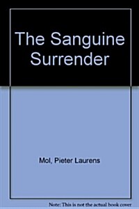 Pieter Laurens Mol: The Sanguine Surrender (Hardcover)