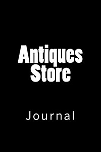 Antiques Store: Journal, 150 lined pages, softcover, 6 x 9 (Paperback)