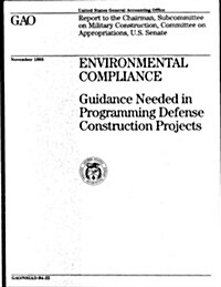 Environmental Compliance: Guidance Needed in Programming Defense Construction Projects (Paperback)