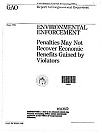 Environmental Enforcement: Penalties May Not Recover Economic Benefits Gained by Violators (Paperback)