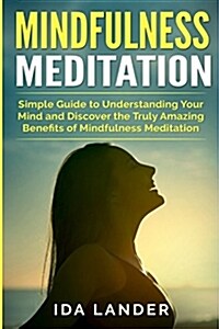 Mindfulness Meditation: Simple Guide to Finding Inner Peace and Awaken Full Awareness (Paperback)