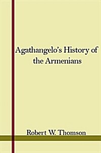 Agathangelos History of the Armenians (Hardcover)