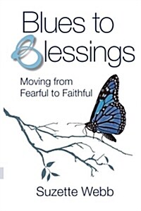 Blues to Blessings: Moving from Fearful to Faithful (Paperback)